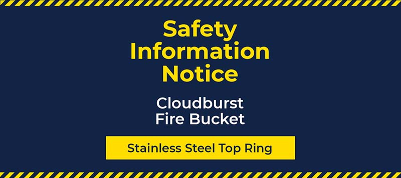 Safety Information Notice – Cloudburst Fire Bucket – Stainless Steel Top Ring